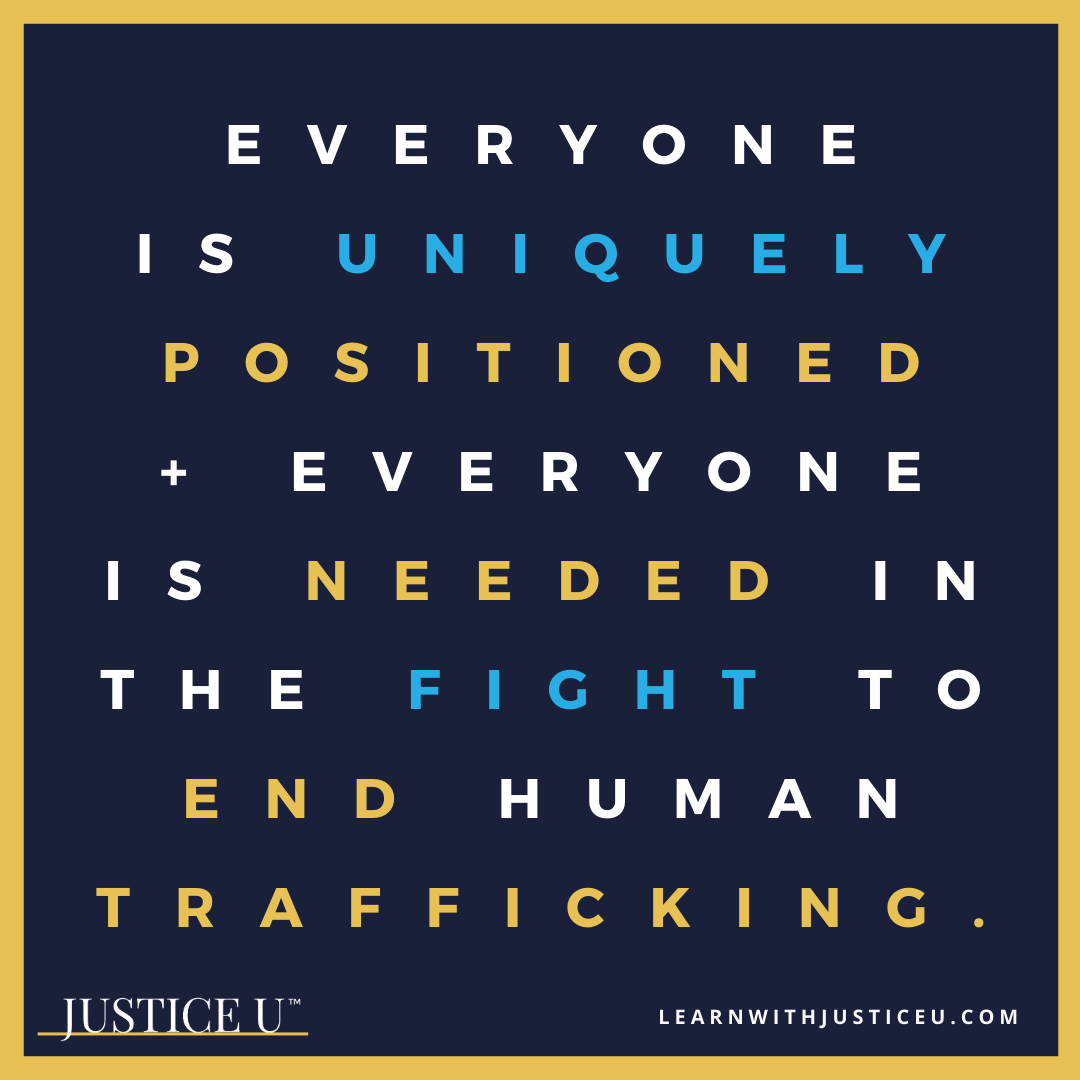 EVERYONE  IS UNIQUELY  POSITIONED  + EVERYONE  IS NEEDED IN  THE FIGHT TO  END HUMAN TRAFFICKING. Learn more at BIT.LY/ETSERIES