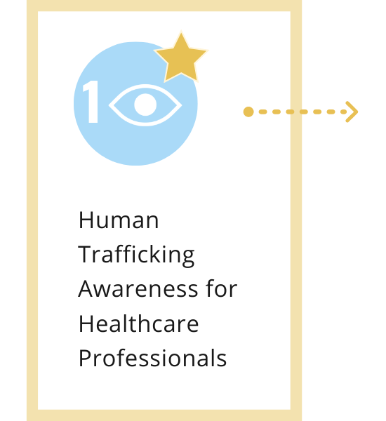 C O U RS E 1 : Human Trafficking Awareness for Healthcare Professionals